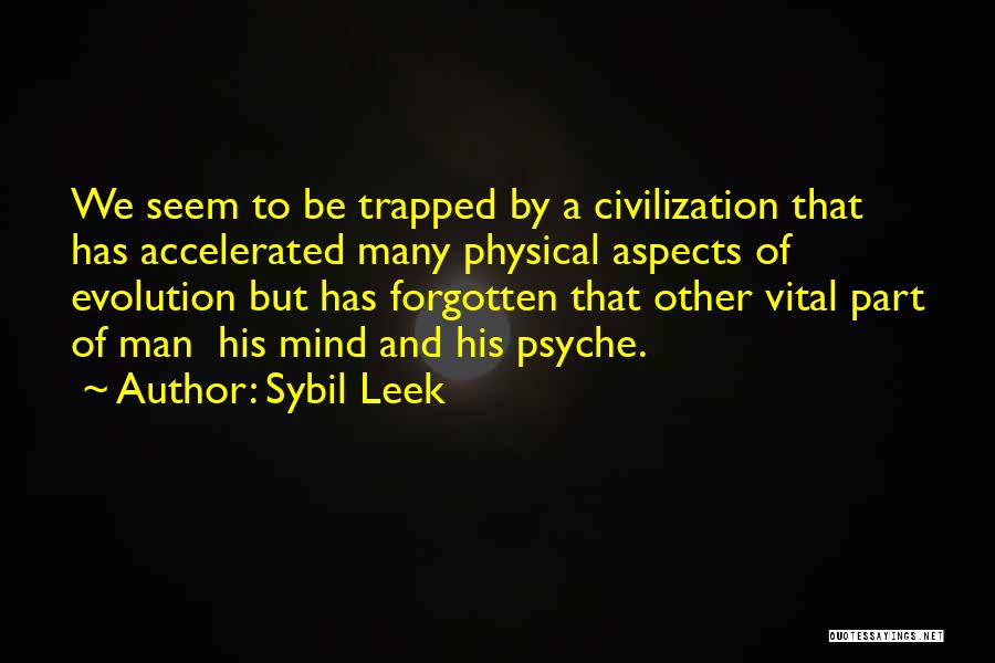 Sybil Leek Quotes: We Seem To Be Trapped By A Civilization That Has Accelerated Many Physical Aspects Of Evolution But Has Forgotten That