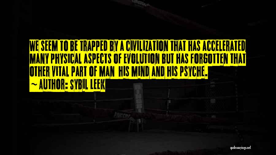 Sybil Leek Quotes: We Seem To Be Trapped By A Civilization That Has Accelerated Many Physical Aspects Of Evolution But Has Forgotten That