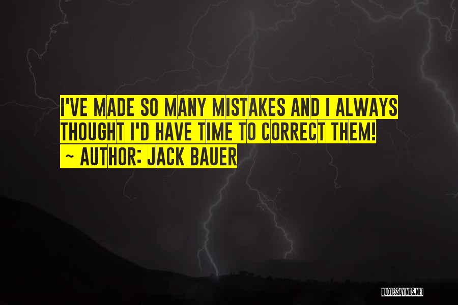 Jack Bauer Quotes: I've Made So Many Mistakes And I Always Thought I'd Have Time To Correct Them!