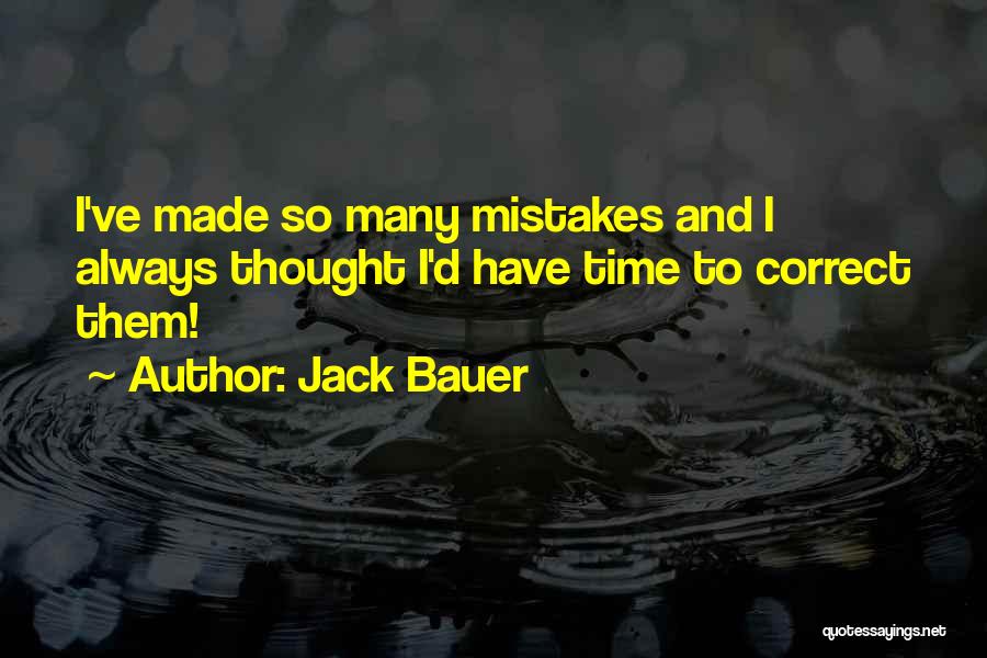 Jack Bauer Quotes: I've Made So Many Mistakes And I Always Thought I'd Have Time To Correct Them!