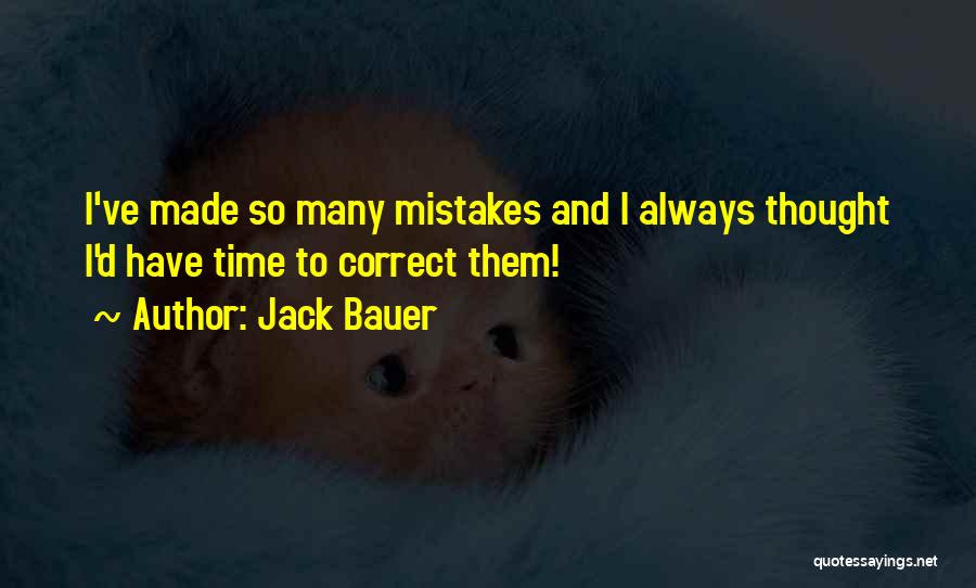 Jack Bauer Quotes: I've Made So Many Mistakes And I Always Thought I'd Have Time To Correct Them!
