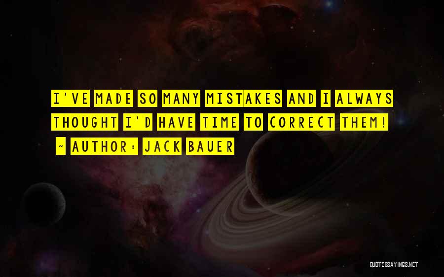 Jack Bauer Quotes: I've Made So Many Mistakes And I Always Thought I'd Have Time To Correct Them!