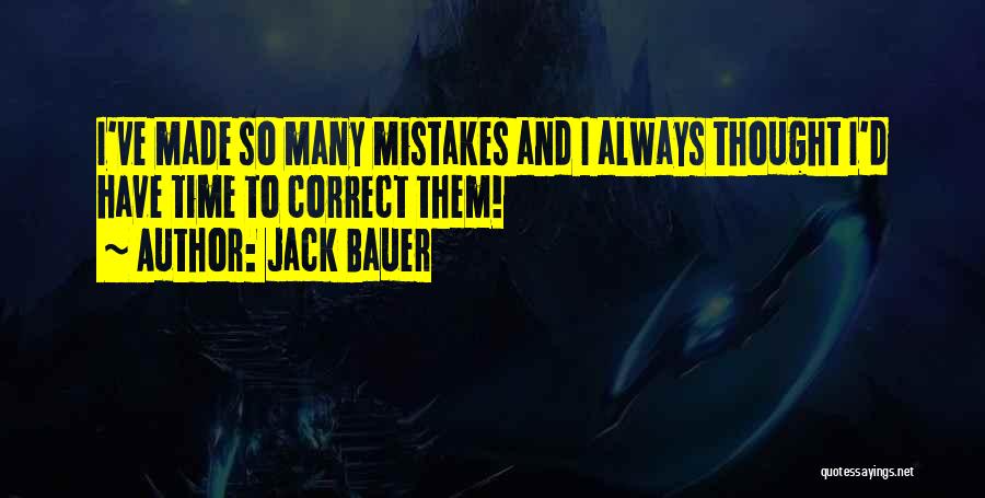 Jack Bauer Quotes: I've Made So Many Mistakes And I Always Thought I'd Have Time To Correct Them!