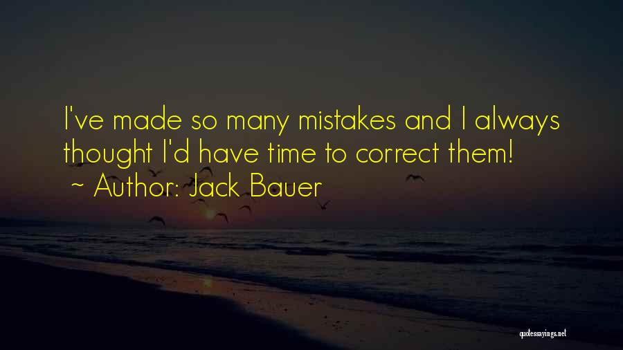 Jack Bauer Quotes: I've Made So Many Mistakes And I Always Thought I'd Have Time To Correct Them!