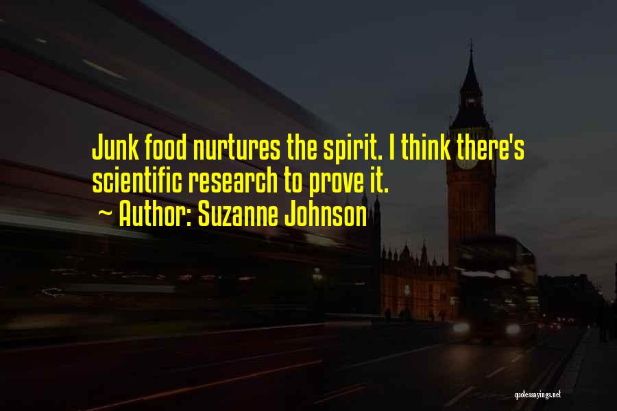 Suzanne Johnson Quotes: Junk Food Nurtures The Spirit. I Think There's Scientific Research To Prove It.