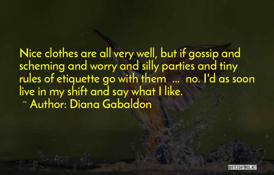 Diana Gabaldon Quotes: Nice Clothes Are All Very Well, But If Gossip And Scheming And Worry And Silly Parties And Tiny Rules Of