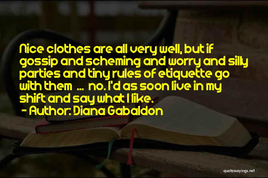 Diana Gabaldon Quotes: Nice Clothes Are All Very Well, But If Gossip And Scheming And Worry And Silly Parties And Tiny Rules Of