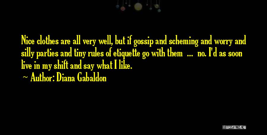 Diana Gabaldon Quotes: Nice Clothes Are All Very Well, But If Gossip And Scheming And Worry And Silly Parties And Tiny Rules Of