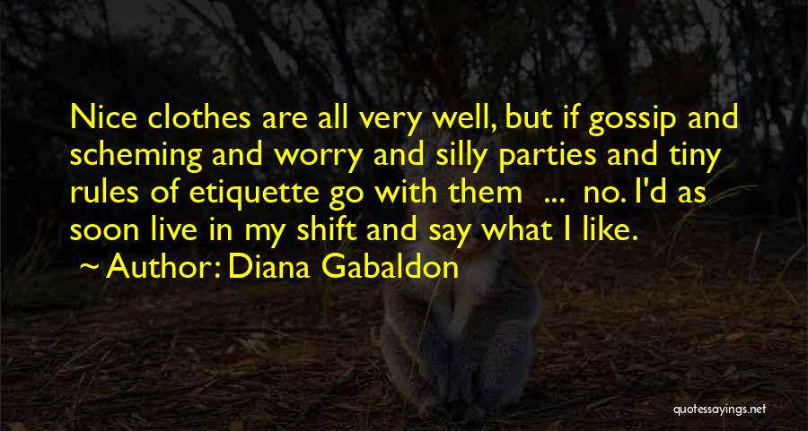 Diana Gabaldon Quotes: Nice Clothes Are All Very Well, But If Gossip And Scheming And Worry And Silly Parties And Tiny Rules Of