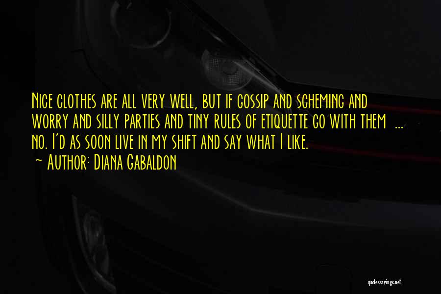Diana Gabaldon Quotes: Nice Clothes Are All Very Well, But If Gossip And Scheming And Worry And Silly Parties And Tiny Rules Of