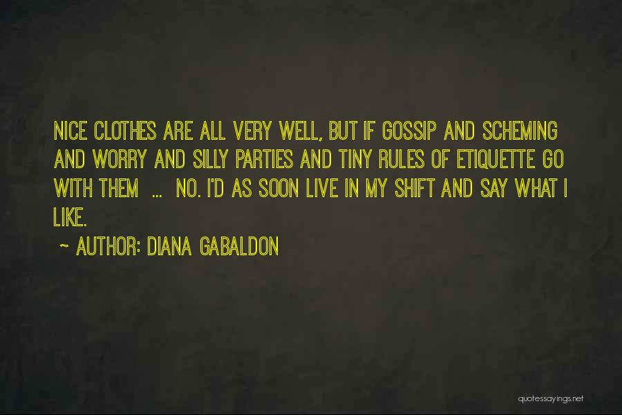 Diana Gabaldon Quotes: Nice Clothes Are All Very Well, But If Gossip And Scheming And Worry And Silly Parties And Tiny Rules Of