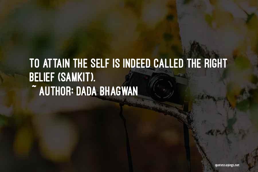 Dada Bhagwan Quotes: To Attain The Self Is Indeed Called The Right Belief (samkit).