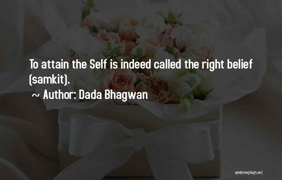 Dada Bhagwan Quotes: To Attain The Self Is Indeed Called The Right Belief (samkit).