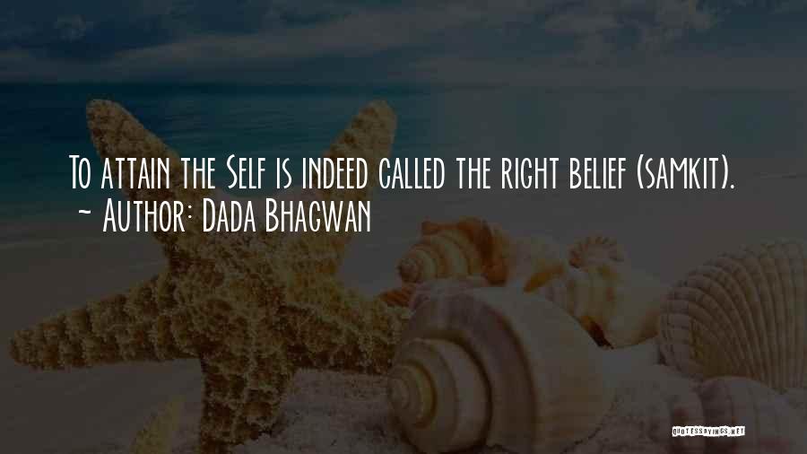 Dada Bhagwan Quotes: To Attain The Self Is Indeed Called The Right Belief (samkit).