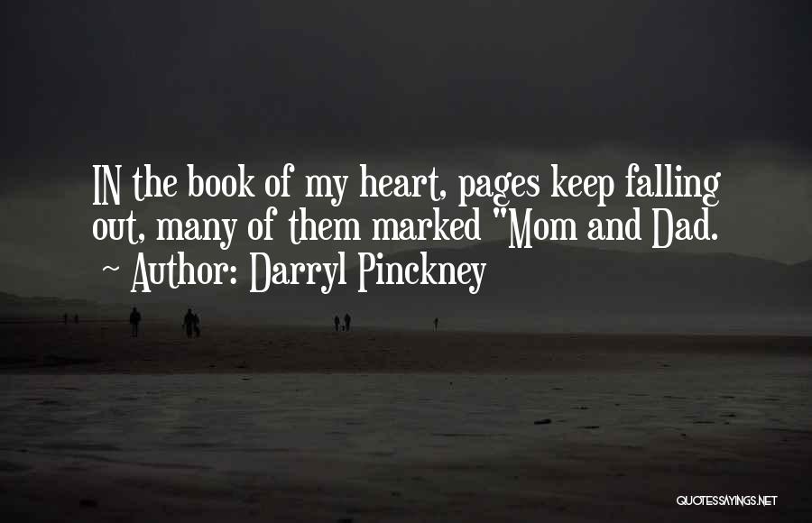 Darryl Pinckney Quotes: In The Book Of My Heart, Pages Keep Falling Out, Many Of Them Marked Mom And Dad.