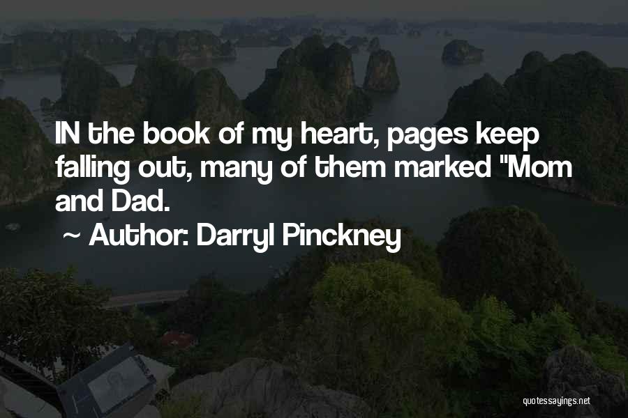Darryl Pinckney Quotes: In The Book Of My Heart, Pages Keep Falling Out, Many Of Them Marked Mom And Dad.