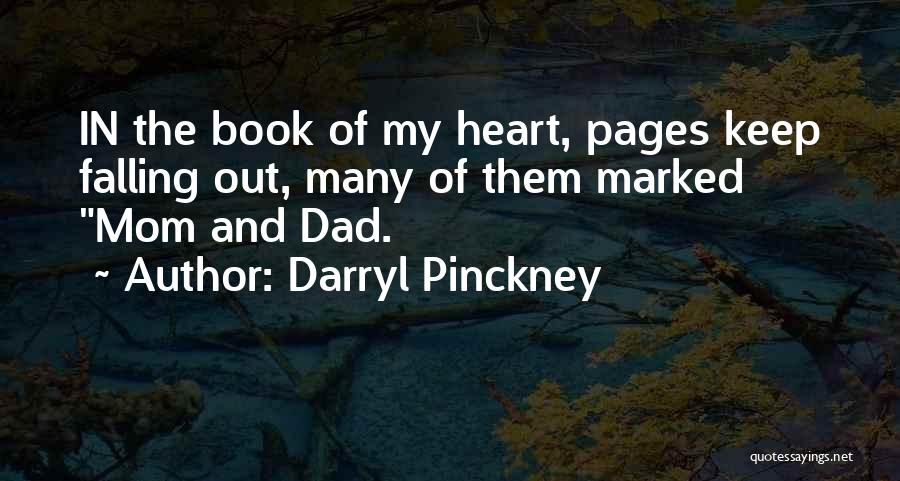 Darryl Pinckney Quotes: In The Book Of My Heart, Pages Keep Falling Out, Many Of Them Marked Mom And Dad.