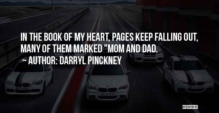 Darryl Pinckney Quotes: In The Book Of My Heart, Pages Keep Falling Out, Many Of Them Marked Mom And Dad.