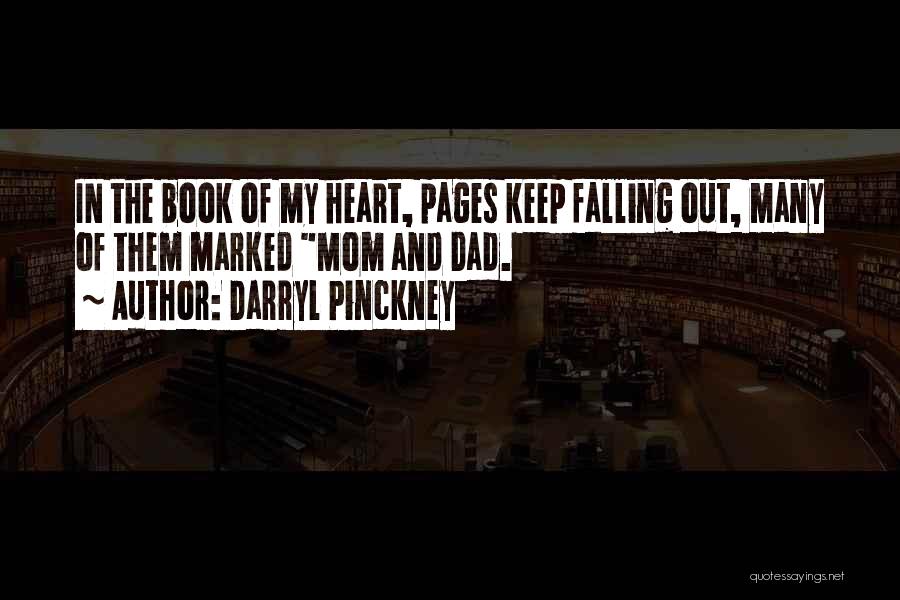 Darryl Pinckney Quotes: In The Book Of My Heart, Pages Keep Falling Out, Many Of Them Marked Mom And Dad.