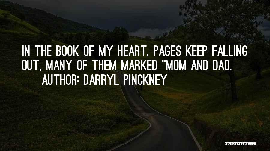 Darryl Pinckney Quotes: In The Book Of My Heart, Pages Keep Falling Out, Many Of Them Marked Mom And Dad.