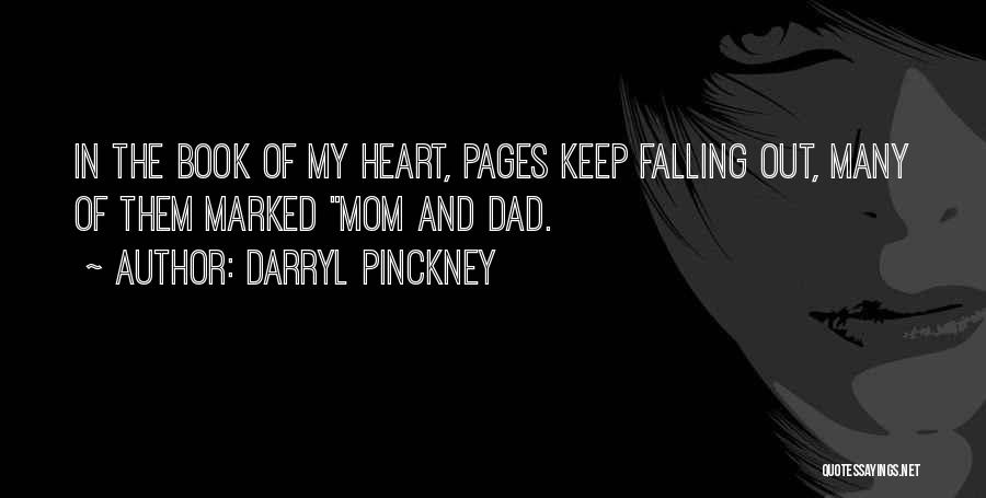 Darryl Pinckney Quotes: In The Book Of My Heart, Pages Keep Falling Out, Many Of Them Marked Mom And Dad.
