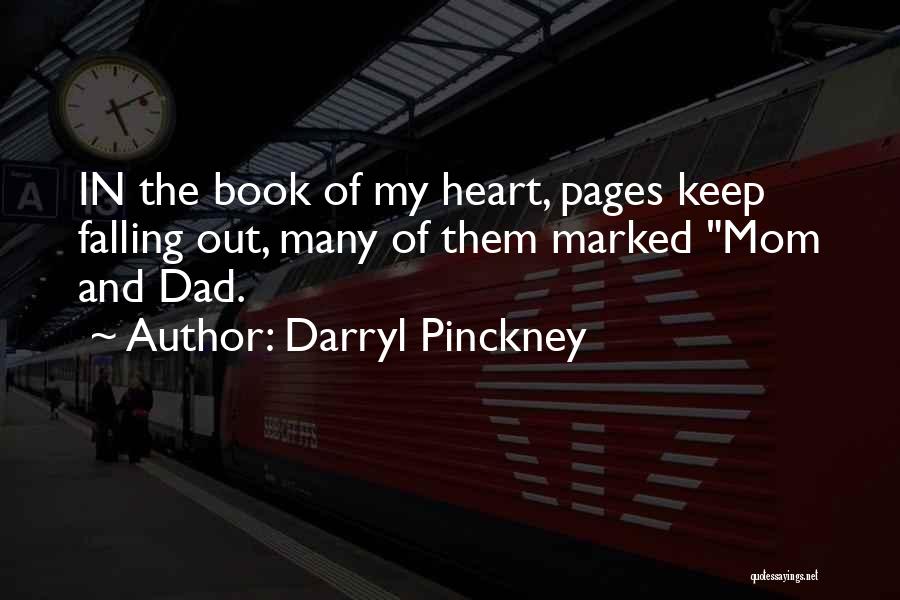 Darryl Pinckney Quotes: In The Book Of My Heart, Pages Keep Falling Out, Many Of Them Marked Mom And Dad.