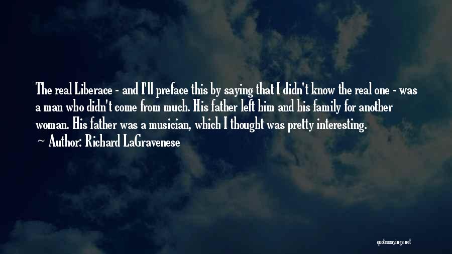 Richard LaGravenese Quotes: The Real Liberace - And I'll Preface This By Saying That I Didn't Know The Real One - Was A