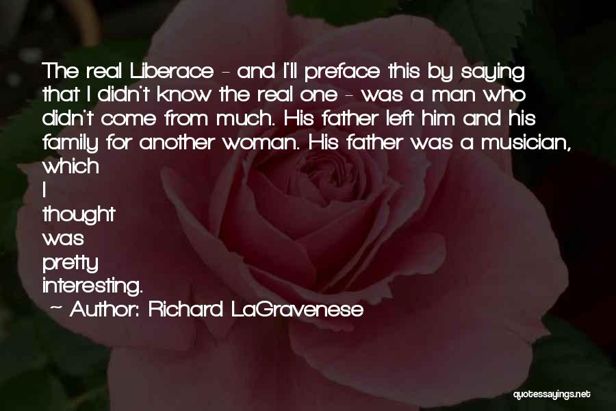 Richard LaGravenese Quotes: The Real Liberace - And I'll Preface This By Saying That I Didn't Know The Real One - Was A