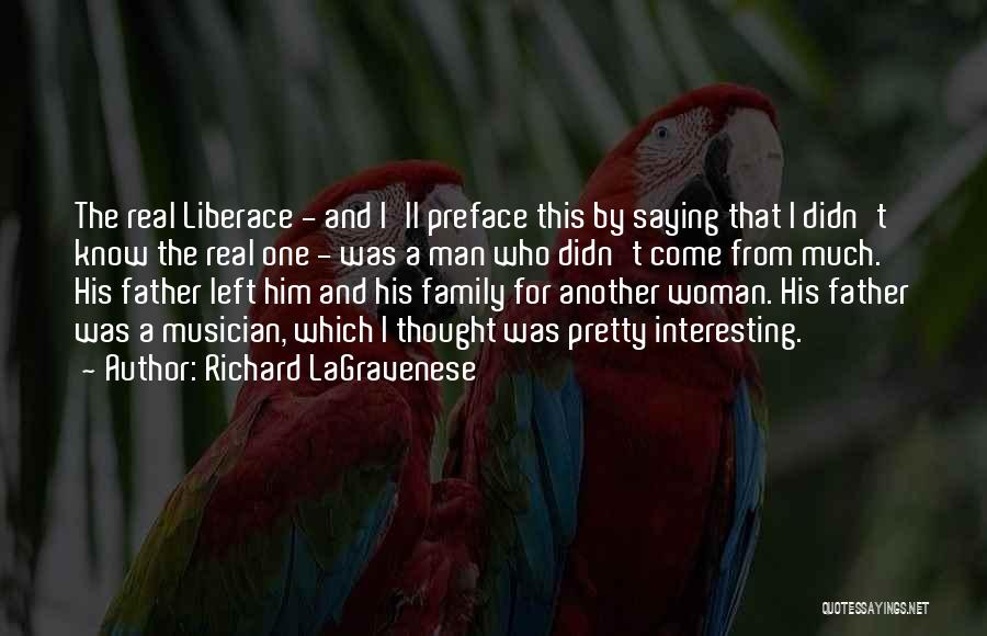 Richard LaGravenese Quotes: The Real Liberace - And I'll Preface This By Saying That I Didn't Know The Real One - Was A