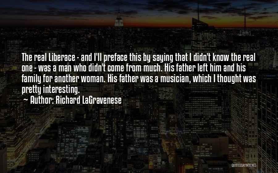 Richard LaGravenese Quotes: The Real Liberace - And I'll Preface This By Saying That I Didn't Know The Real One - Was A