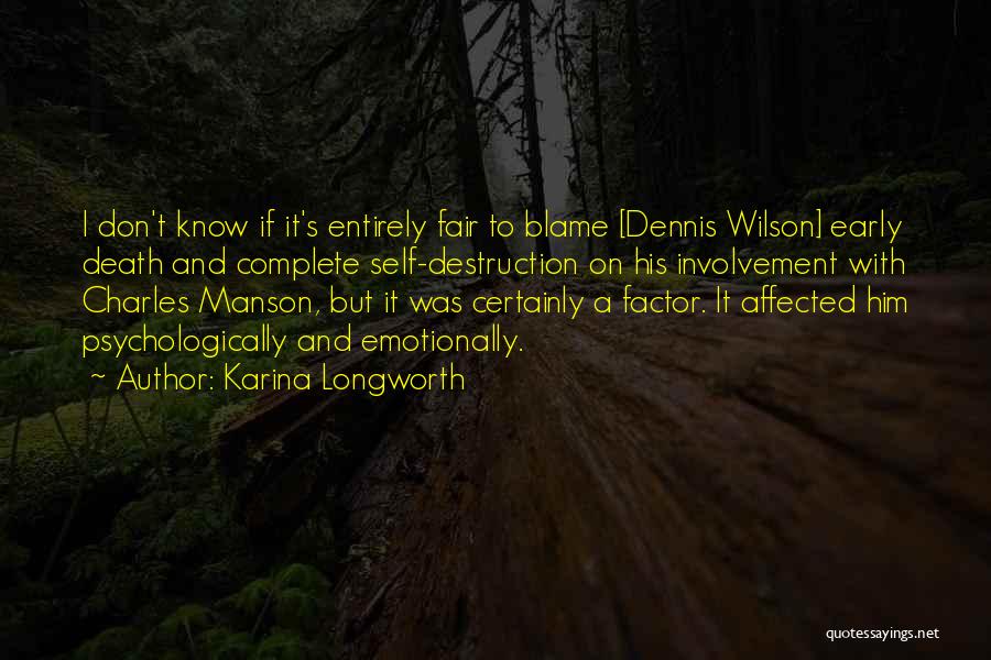 Karina Longworth Quotes: I Don't Know If It's Entirely Fair To Blame [dennis Wilson] Early Death And Complete Self-destruction On His Involvement With