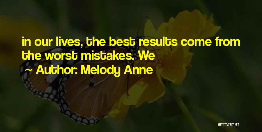 Melody Anne Quotes: In Our Lives, The Best Results Come From The Worst Mistakes. We