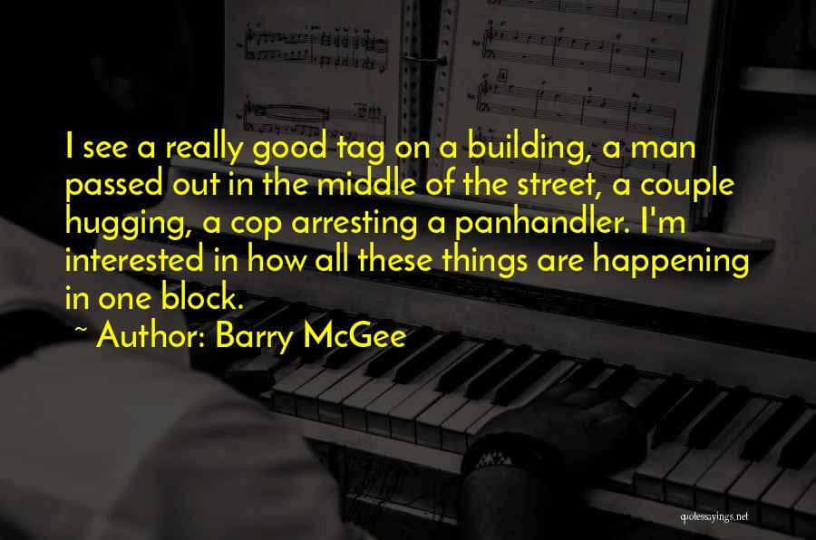 Barry McGee Quotes: I See A Really Good Tag On A Building, A Man Passed Out In The Middle Of The Street, A
