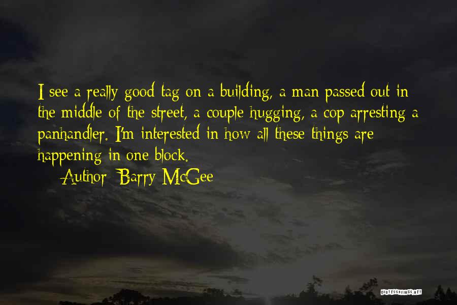 Barry McGee Quotes: I See A Really Good Tag On A Building, A Man Passed Out In The Middle Of The Street, A