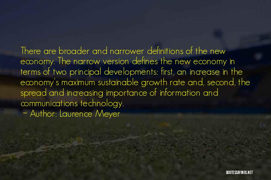 Laurence Meyer Quotes: There Are Broader And Narrower Definitions Of The New Economy. The Narrow Version Defines The New Economy In Terms Of