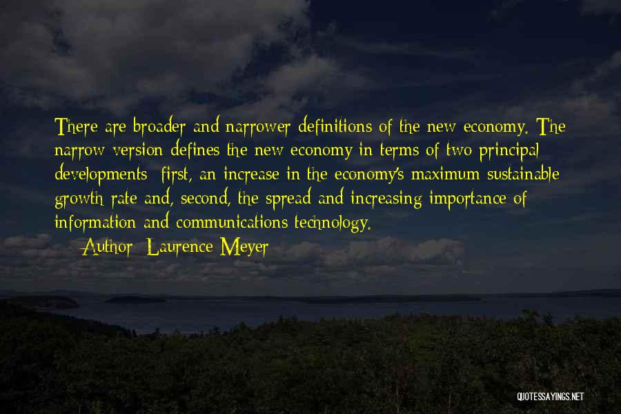 Laurence Meyer Quotes: There Are Broader And Narrower Definitions Of The New Economy. The Narrow Version Defines The New Economy In Terms Of