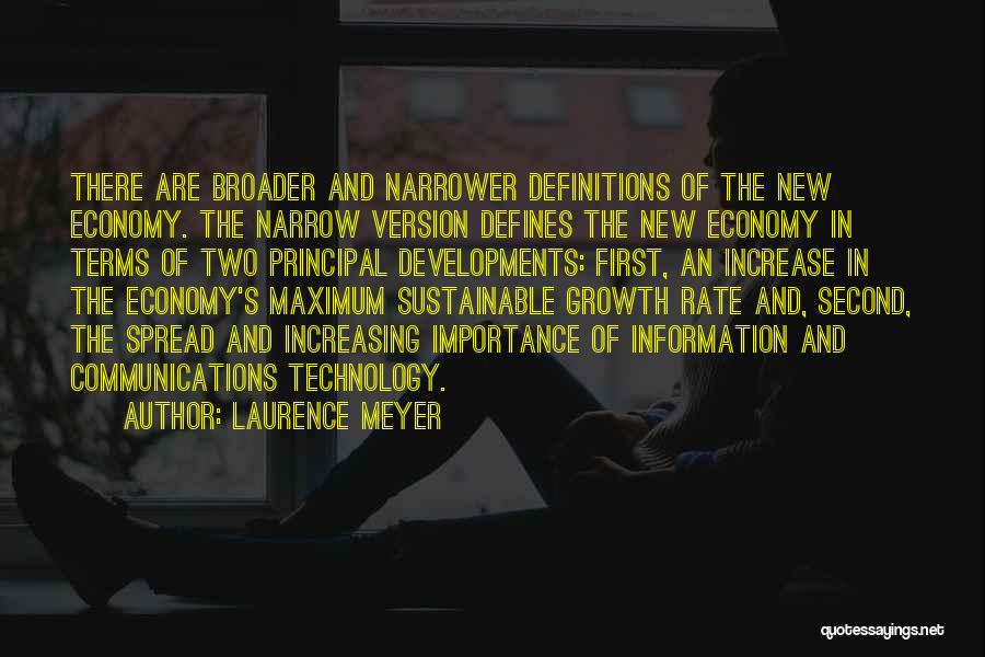 Laurence Meyer Quotes: There Are Broader And Narrower Definitions Of The New Economy. The Narrow Version Defines The New Economy In Terms Of