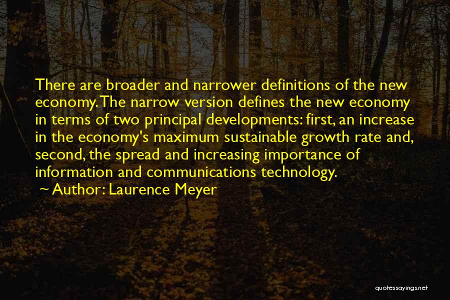 Laurence Meyer Quotes: There Are Broader And Narrower Definitions Of The New Economy. The Narrow Version Defines The New Economy In Terms Of