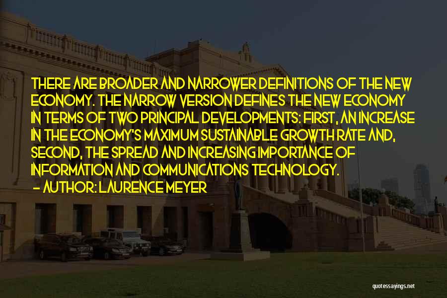 Laurence Meyer Quotes: There Are Broader And Narrower Definitions Of The New Economy. The Narrow Version Defines The New Economy In Terms Of