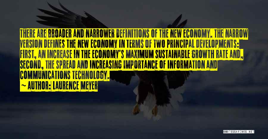Laurence Meyer Quotes: There Are Broader And Narrower Definitions Of The New Economy. The Narrow Version Defines The New Economy In Terms Of