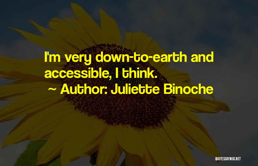Juliette Binoche Quotes: I'm Very Down-to-earth And Accessible, I Think.