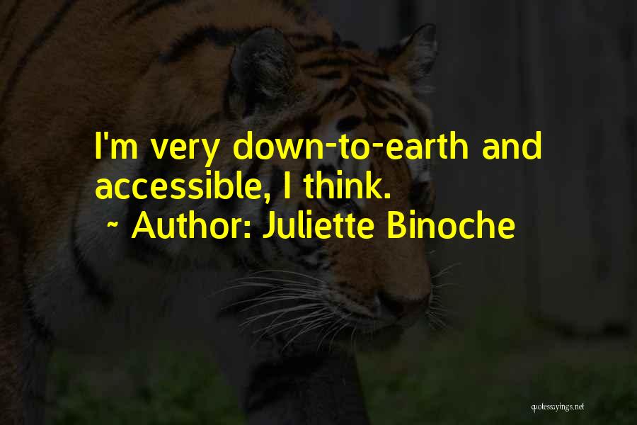 Juliette Binoche Quotes: I'm Very Down-to-earth And Accessible, I Think.