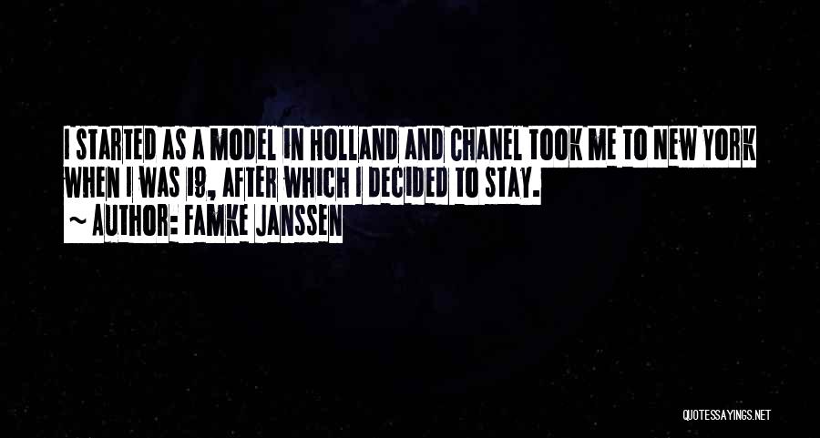 Famke Janssen Quotes: I Started As A Model In Holland And Chanel Took Me To New York When I Was 19, After Which