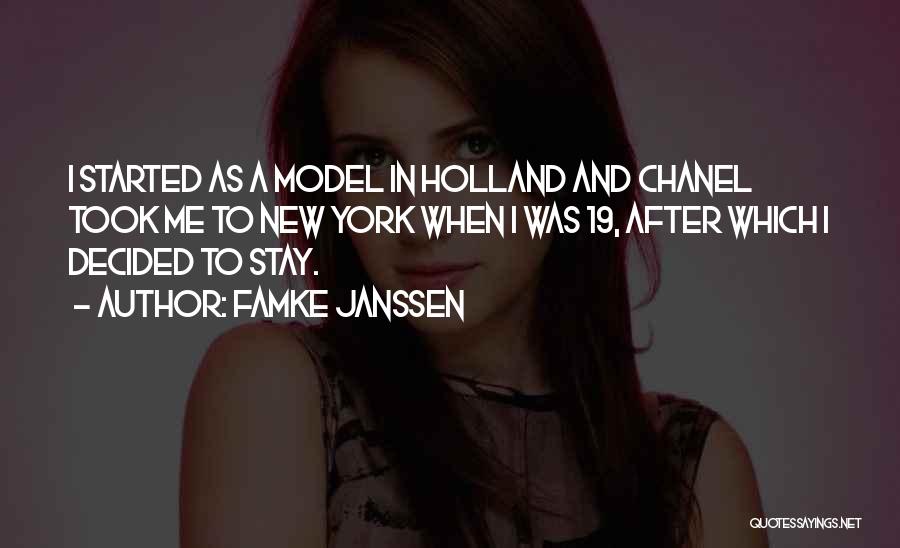 Famke Janssen Quotes: I Started As A Model In Holland And Chanel Took Me To New York When I Was 19, After Which