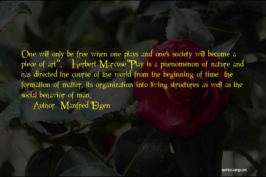 Manfred Eigen Quotes: One Will Only Be Free When One Plays And One's Society Will Become A Piece Of Art. - Herbert Marcuseplay