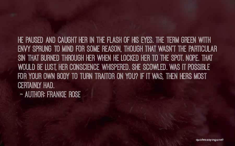 Frankie Rose Quotes: He Paused And Caught Her In The Flash Of His Eyes. The Term Green With Envy Sprung To Mind For