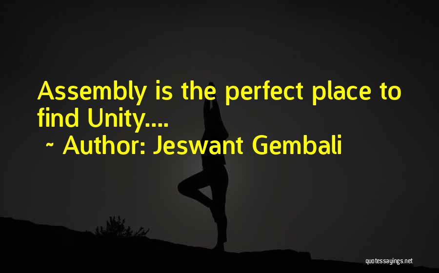 Jeswant Gembali Quotes: Assembly Is The Perfect Place To Find Unity....