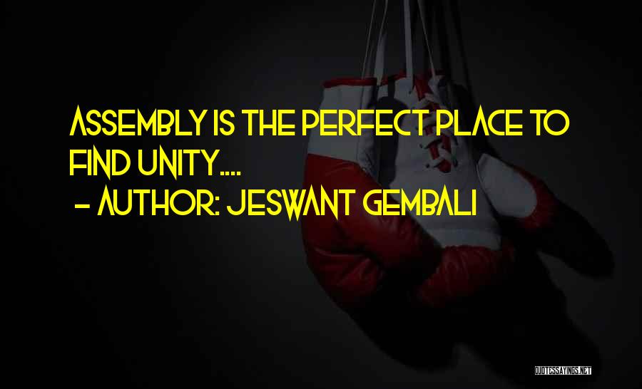 Jeswant Gembali Quotes: Assembly Is The Perfect Place To Find Unity....