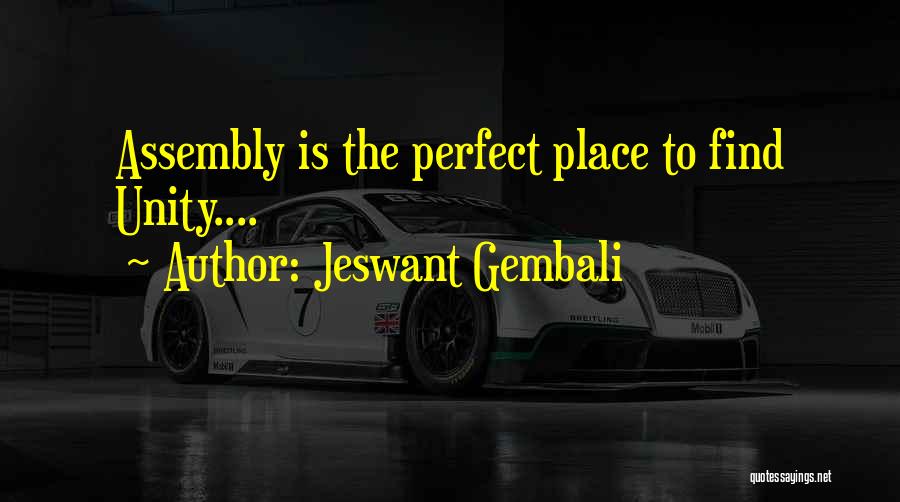 Jeswant Gembali Quotes: Assembly Is The Perfect Place To Find Unity....