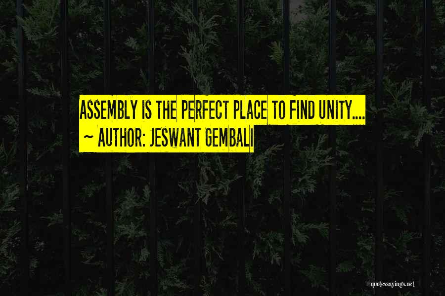 Jeswant Gembali Quotes: Assembly Is The Perfect Place To Find Unity....